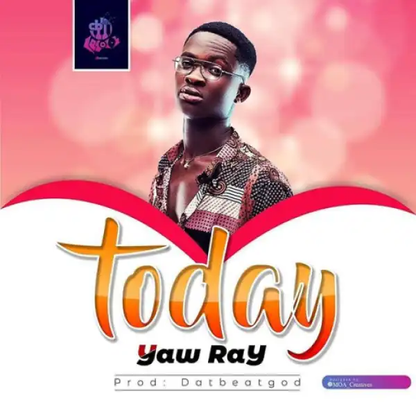 Yaw Ray - Today (Prod. DatBeatGod)